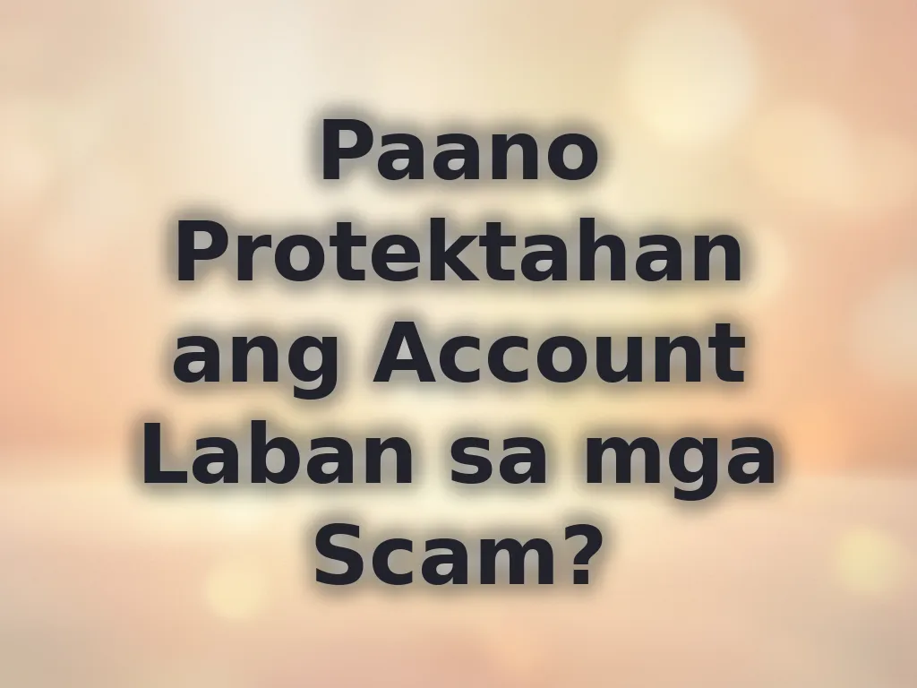 Paano Protektahan ang Account Laban sa mga Scam?