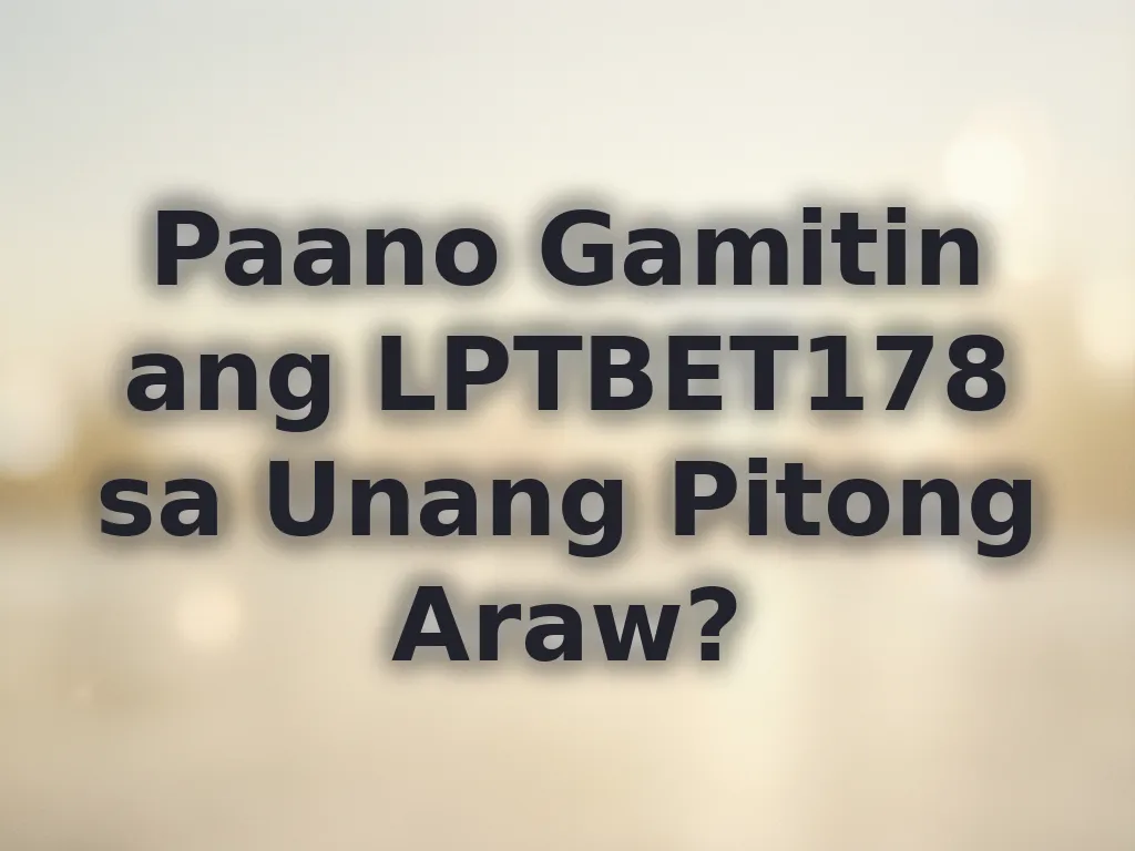 Paano Gamitin ang LPTBET178 sa Unang Pitong Araw?